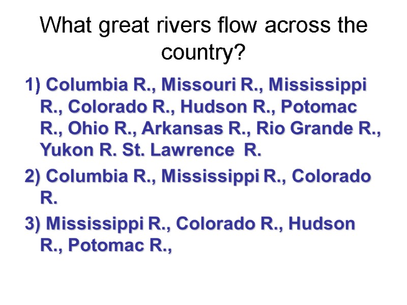 What great rivers flow across the country?  1) Columbia R., Missouri R., Mississippi